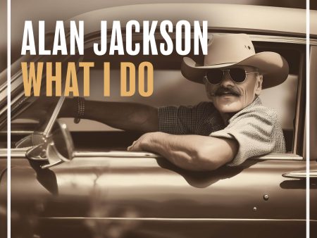 Alan Jackson - What I Do Hot on Sale